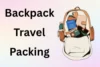 Backpack Travel Packing List: Complete Guide to Packing Smart - Post Thumbnail