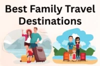 Best Family Travel Destinations: 15 Top Picks for Memorable Trips