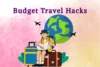 Best Budget Travel Hacks: Best Guide to Travel Smart & Save - Post Thumbnail