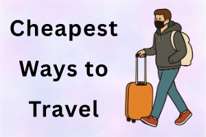 Cheapest Way to Travel: 15 Budget Friendly Ways to Travel for Less