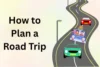 How to Plan a Road Trip: Easy Steps for a Perfect Journey - Post Thumbnail