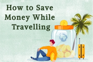 How to Save Money While Travelling: Complete Budget Guide for Smart Travelers