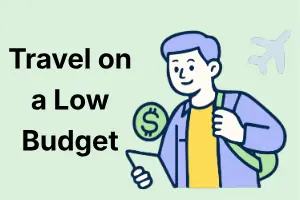 How to Travel on a Low Budget: Complete Guide & Tips