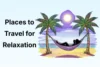 Best Places to Travel for Relaxation: Peaceful Getaways - Post Thumbnail