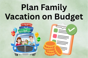 How to Plan a Family Vacation on a Budget (Step-By-Step Guide)