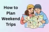 How to Plan Weekend Trips: Save Time, Money and Stress  - Post Thumbnail