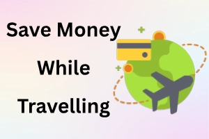 How to Save Money While Travelling: Complete Budget Guide for Smart Travelers
