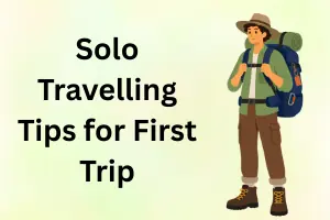 Solo Travelling Tips for First Trip: Personalized Guide for Beginners