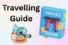 Travelling Guide: Definition, Purpose, Types, Benefits, & More