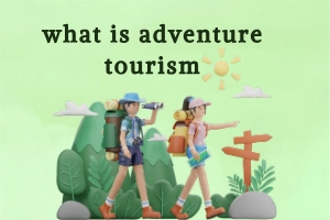 What Is Adventure Tourism: Types, Benefits, Activities & Planning Guide