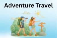 What Is Adventure Travel: Guide to Safe Travel Experiences