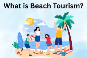 What is Beach Tourism: Guide to Coastal Travel Experiences