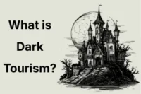 What Is Dark Tourism: Guide to Visiting Dark & Historical Sites