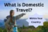 What is Domestic Travel: Complete Beginner’s Guide