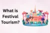 What is Festival Tourism: Detailed Guide to Cultural and Event Travel - Post Thumbnail