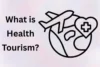 What Is Health Tourism & How It Works - Post Thumbnail