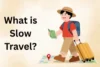 What is Slow Travel & Why It Matters: Complete Guide  - Post Thumbnail