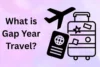 What is Gap Year Travel: Year-Long Adventure and Exploration - Post Thumbnail
